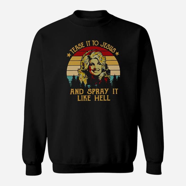 Dolly Tease It To Jesus And Spray It Like Hell Vintage Sweatshirt