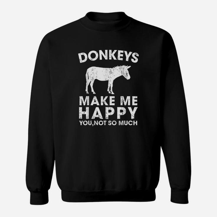 Donkeys Make Me Happy You Not So Much Funny Donkey Sweatshirt