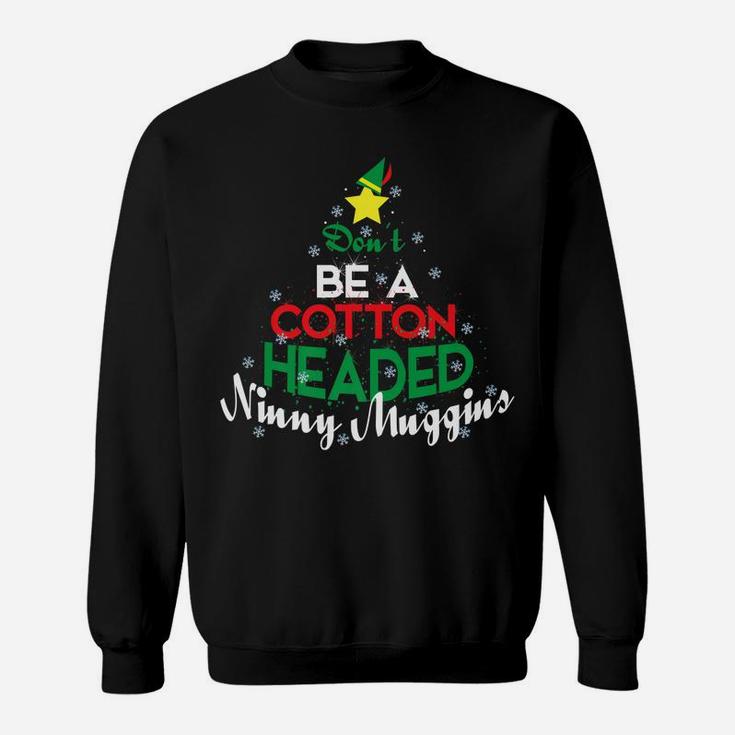 Don't Be A Cotton Headed Ninny Muggins Winter Christmas Gift Sweatshirt