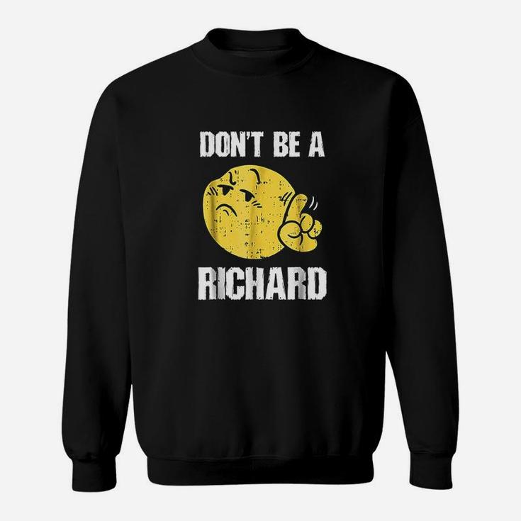 Dont Be A Richard Funny Sarcasm Humor Gifts Sweatshirt