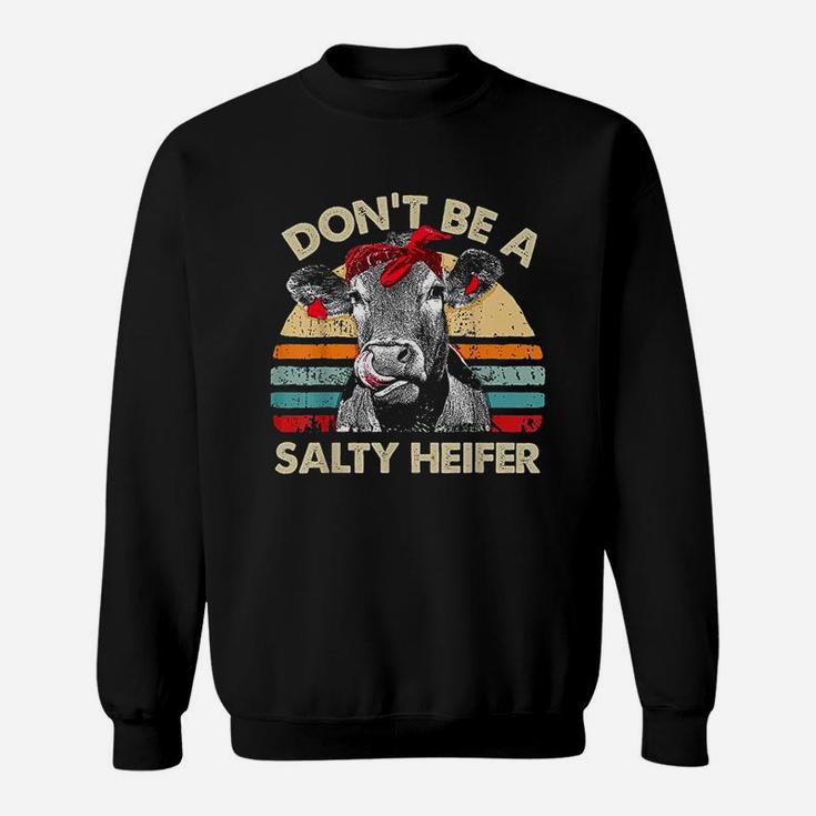Dont Be A Salty Heifer Cows Lover Gift Vintage Farm Sweatshirt