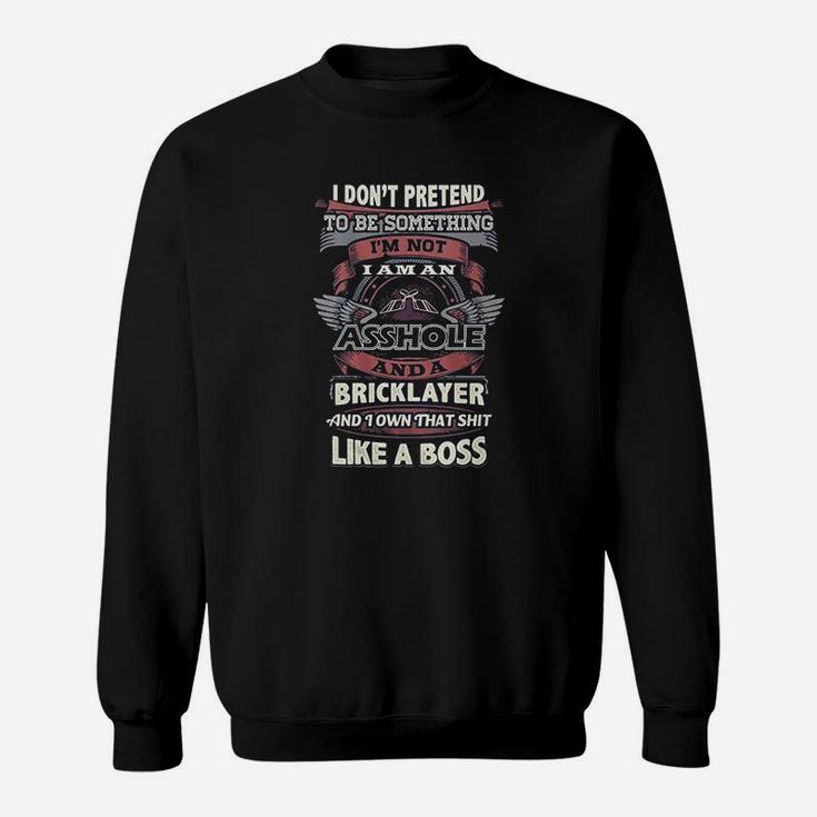 Don’T Pretend To Be Something Bricklayer Sweatshirt