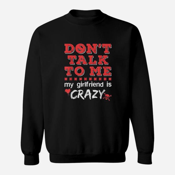 Dont Talk To Me My Girlfriend Is Crazy Funny Jealous Gf Sweatshirt