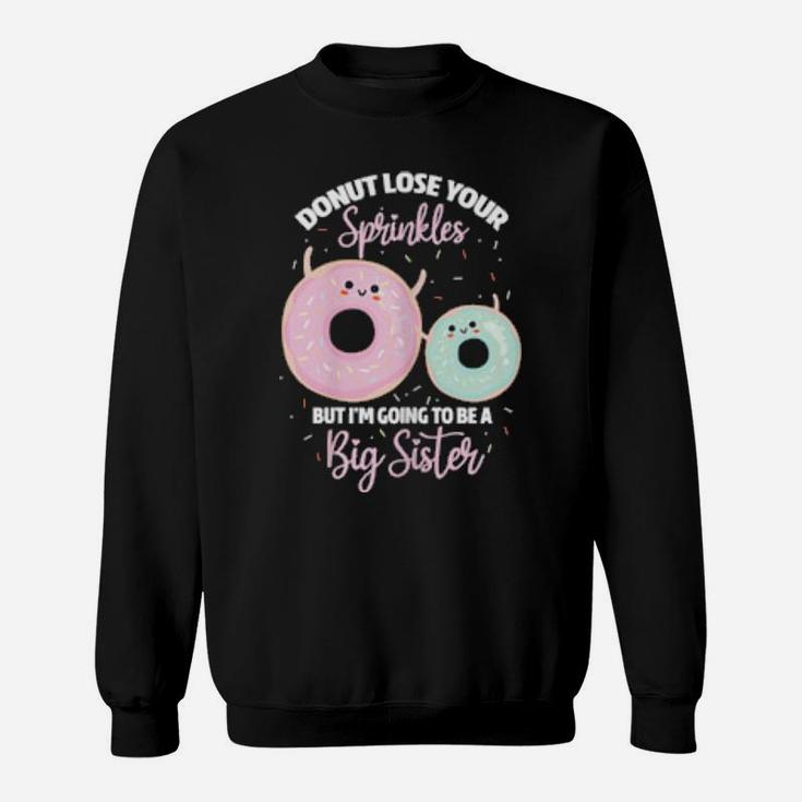 Donut Lose Your Sprinkles Big Sister Pregnancy Announcement Sweatshirt