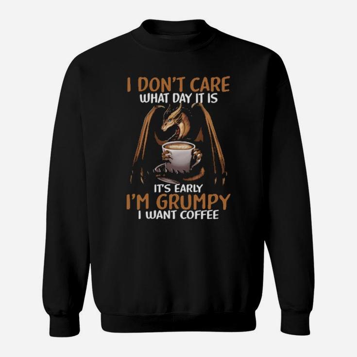 Dragon I Dont Care What Day It Is I Am Grumpy Sweatshirt