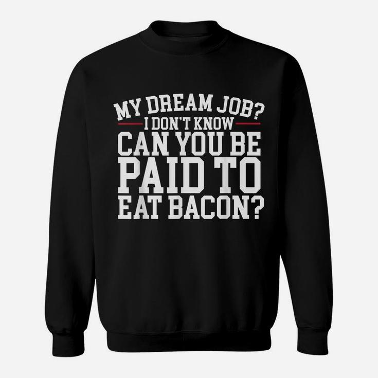 Dream Job Eating Bacon Sweatshirt