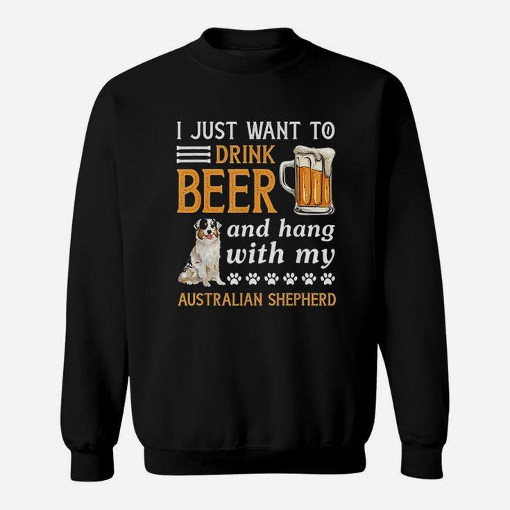 Drink Beer And Hang With My Australian Shepherd Sweatshirt