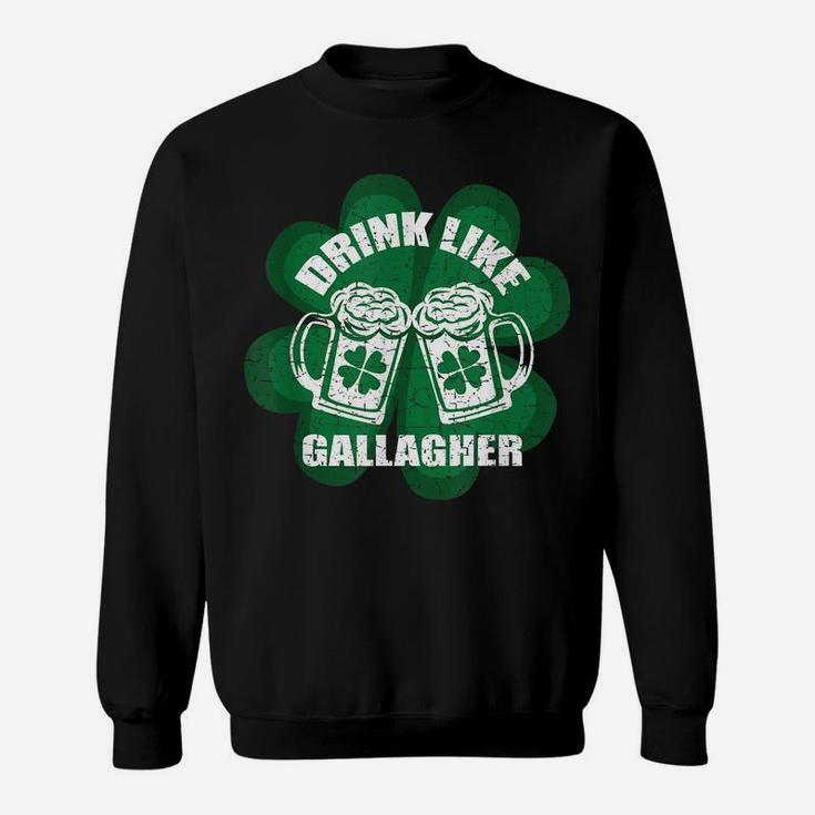 Drink Like A Gallagher Saint Patrick's Day  Irish Sweatshirt