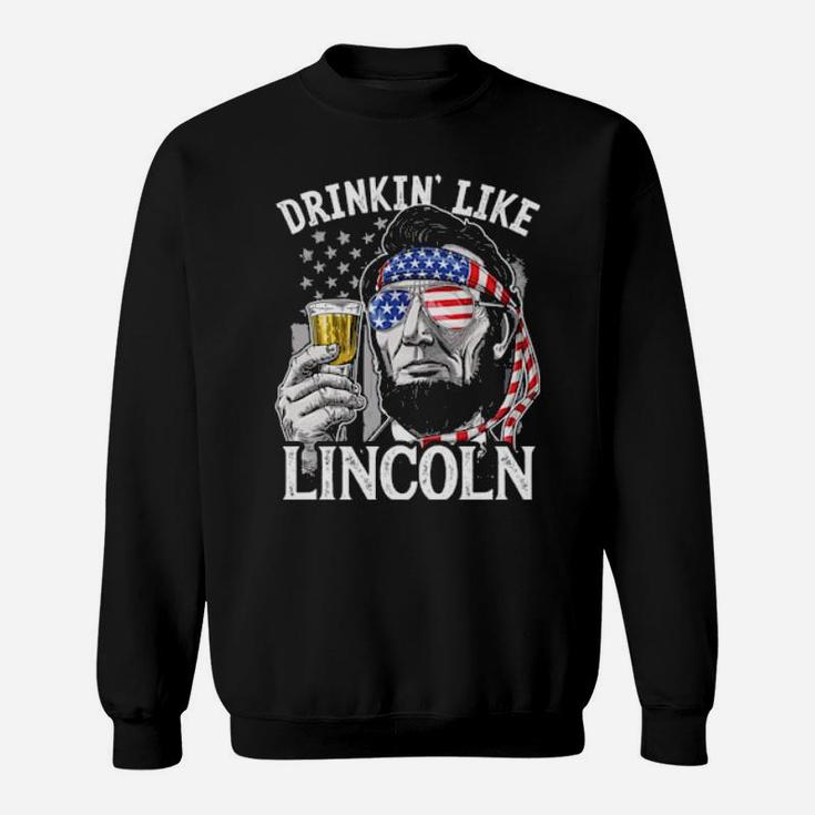 Drinkin' Like Lincoln 4Th Of July Abraham Abe American Flag Sweatshirt