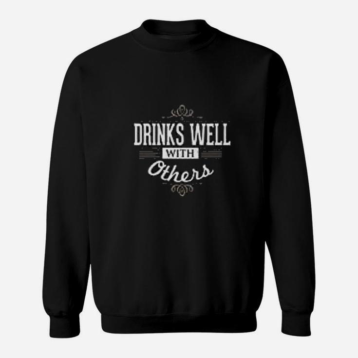 Drinks Well With Others Funny Sweatshirt