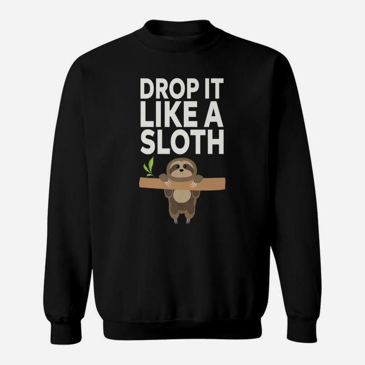 Drop It Like A Sloth Sweatshirt