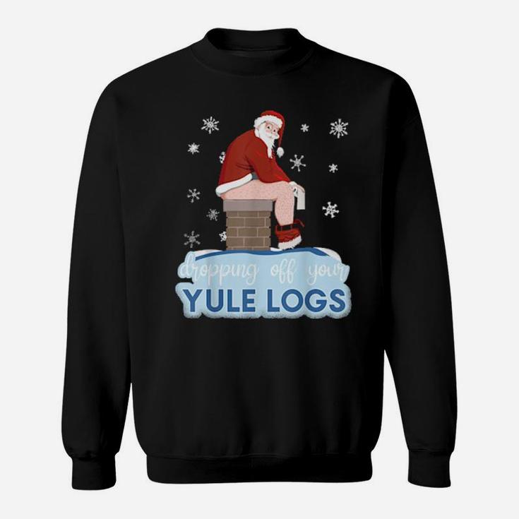 Dropping Off Your Yule Logs Santa With Toilet Paper Sweatshirt