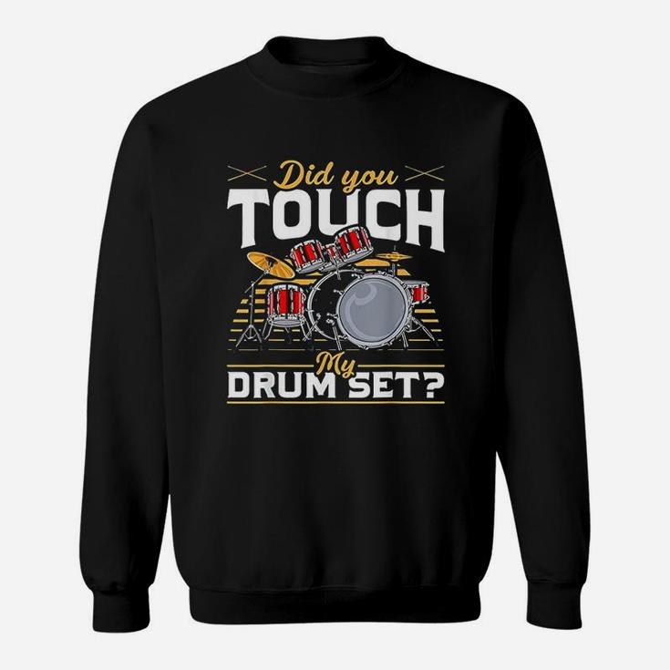 Drummer Did You Touch My Drum Set Sweatshirt