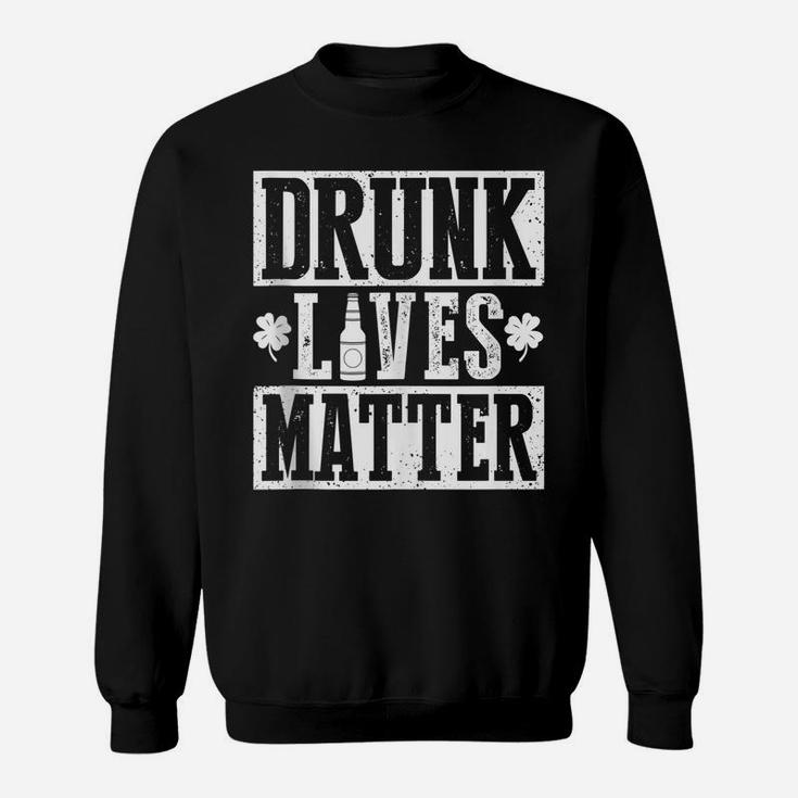 Drunk Lives Matter Funny Drinking St Patrick's Day Sweatshirt
