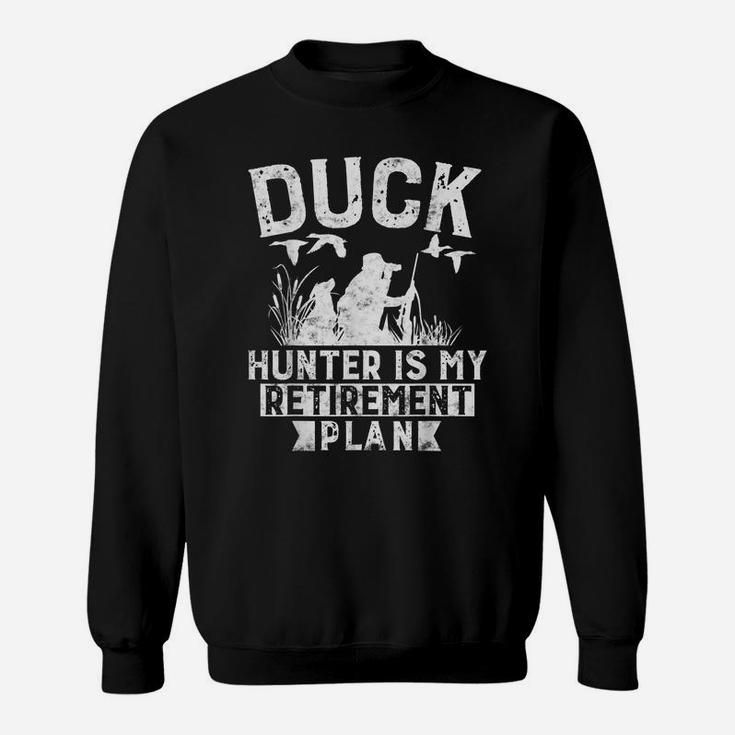 Duck Hunting Is My Retirement Plan Funny Duck Hunting Gift Sweatshirt