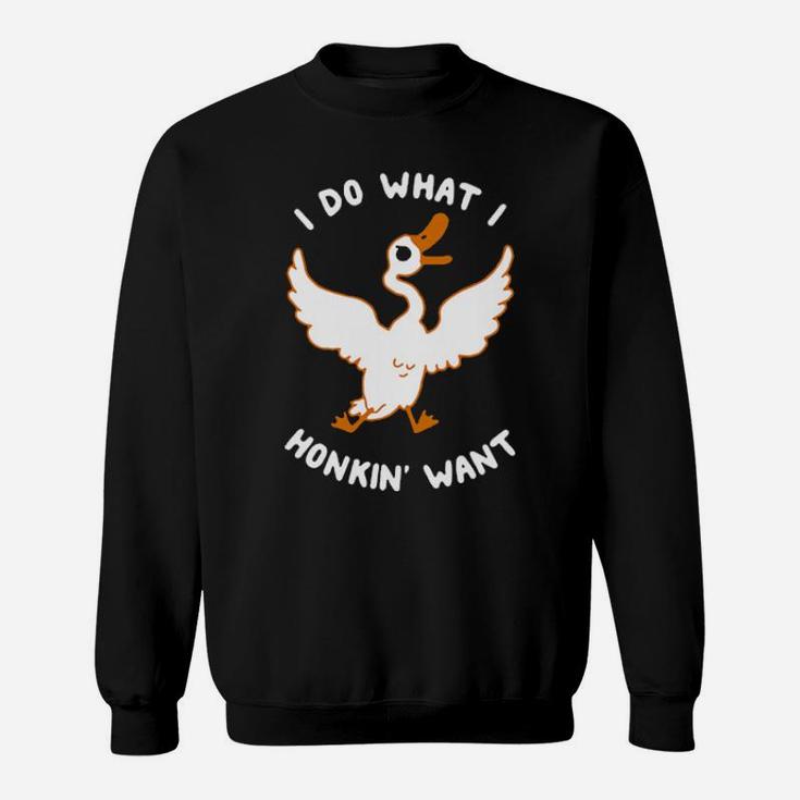 Duck I Do What I Honkin' Want Sweatshirt