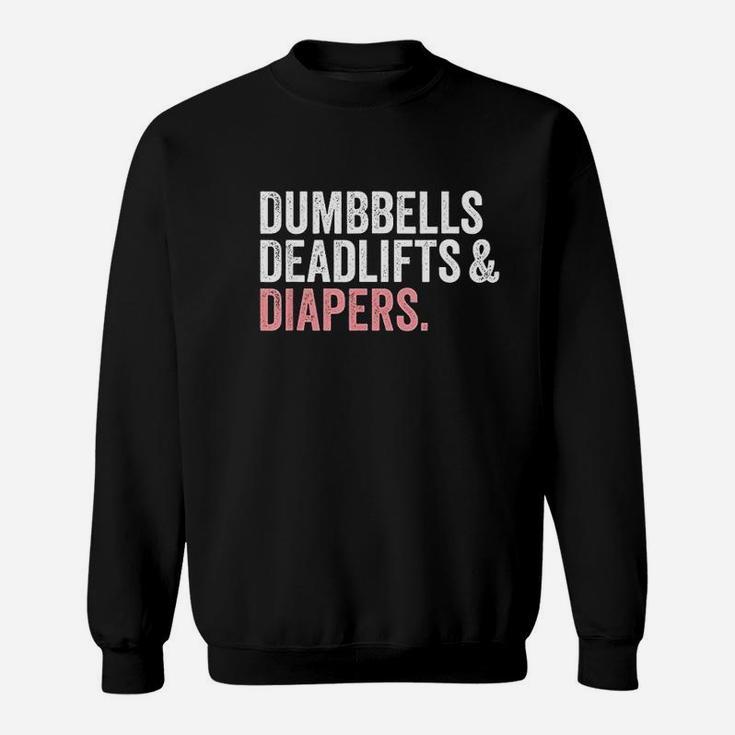 Dumbbells Deadlifts And Diapers Funny Gym Gift Sweatshirt