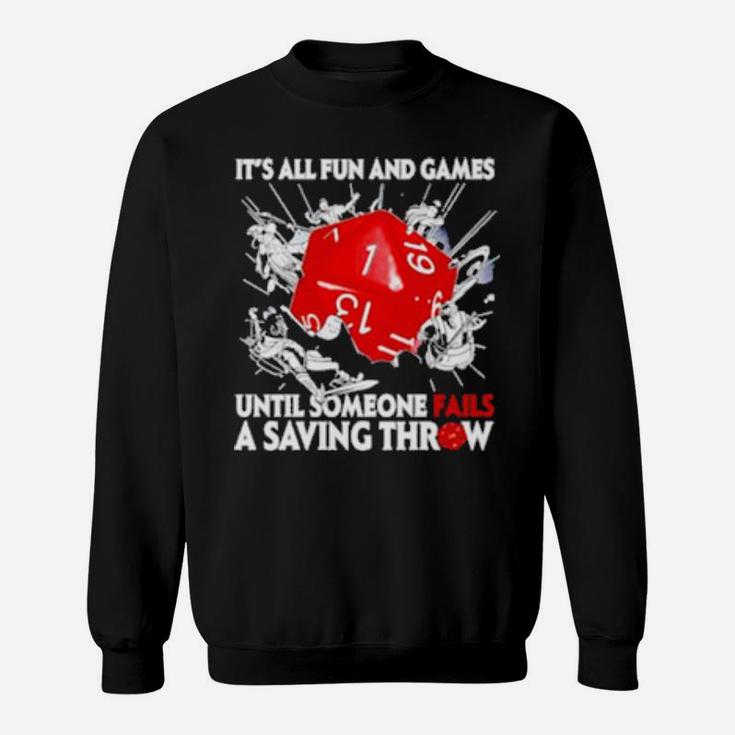 Dungeons   Dragons It's All Fun And Games Until Someone Fails A Saving Throw Sweatshirt