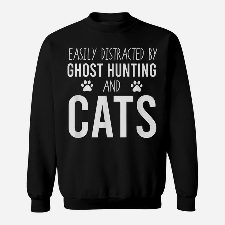 Easily Distracted By Ghost Hunting And Cats | Paranormal Sweatshirt