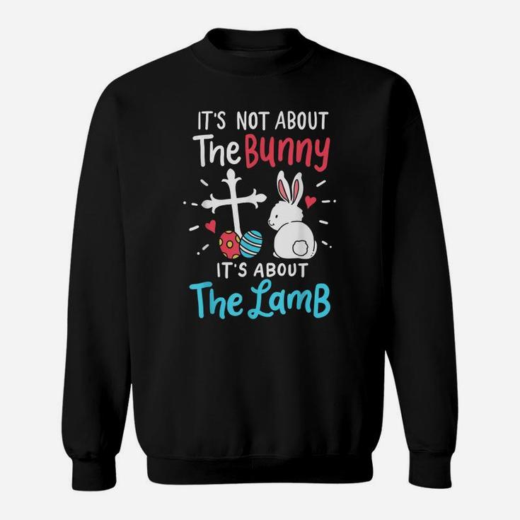 Easter Day Gift It's Not About The Bunny It's About The Lamb Sweatshirt