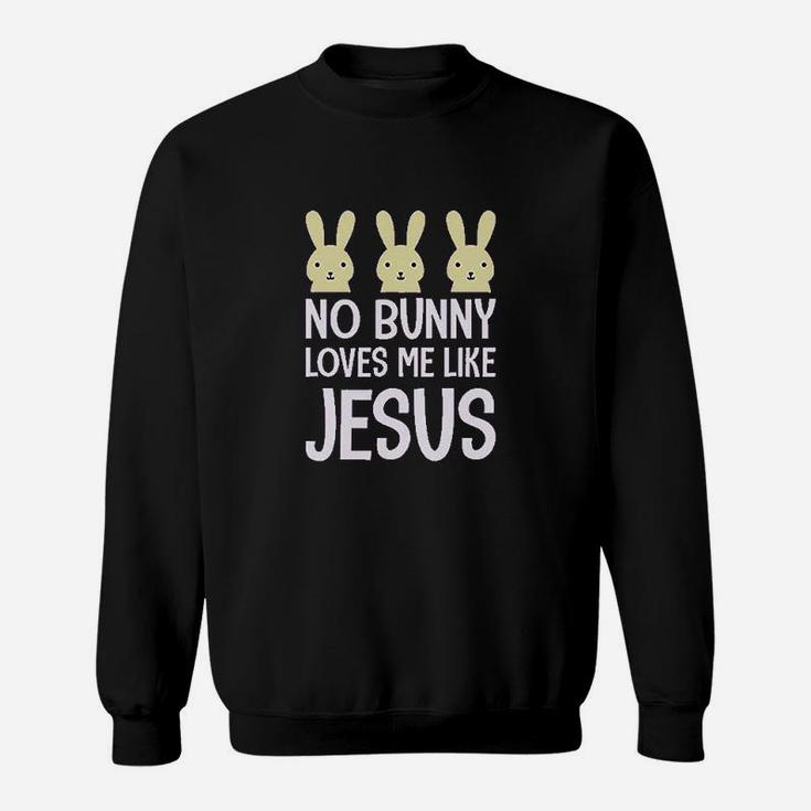 Easter Girl No Bunny Loves Me Like Jesus Sweatshirt