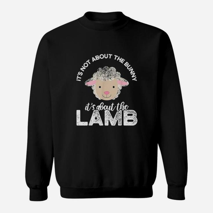 Easter It Is Not About The Bunny It Is About The Lamb Sweatshirt