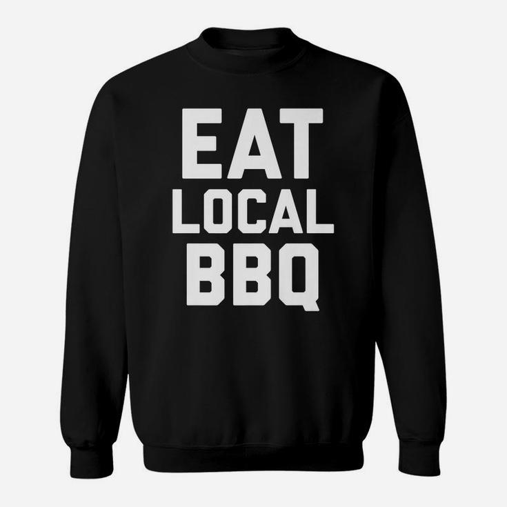 Eat Local Bbq Pit Master Chief Grill Smoked Ribs Shirt Sweatshirt