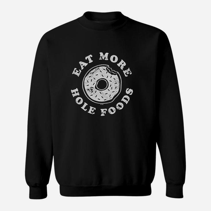 Eat More Hole Foods Donut Pun Joke Sweatshirt