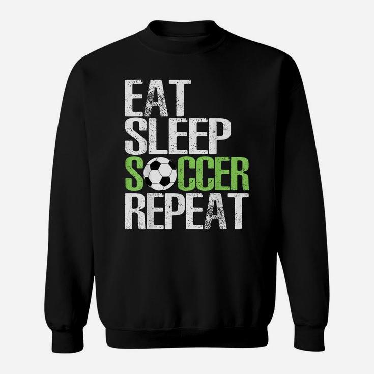 Eat Sleep Soccer Repeat Shirt Cool Sport Player Gift Tshirt Sweatshirt