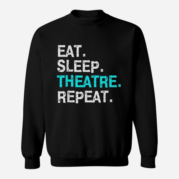 Eat Sleep Theatre Musical For Women Men Mom Sweatshirt