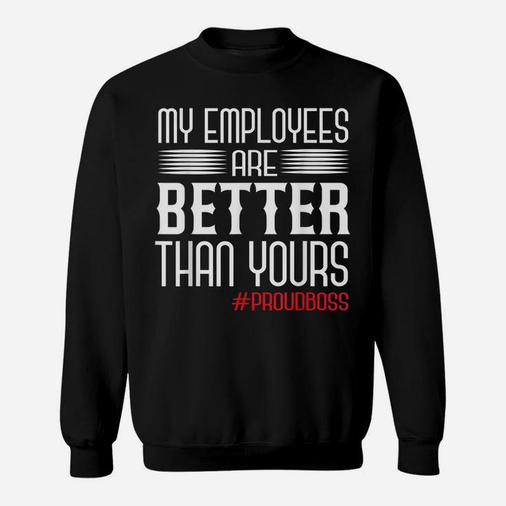 Employee Appreciation Day Funny Proud Boss Gifts Sweatshirt