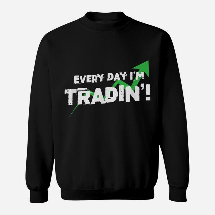 Every Day I'm Trading Funny Markets Stocks Investor Sweatshirt