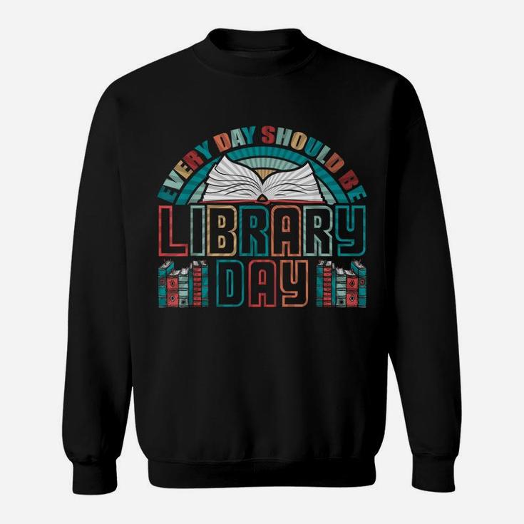 Every Day Should Be Library Day Books Colorful Gift Sweatshirt