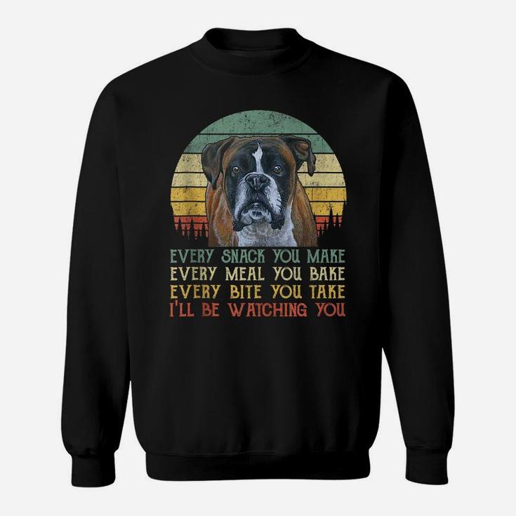 Every Snack You Make Boxer Dog Lover Funny Dog Mom, Dog Dad Sweatshirt