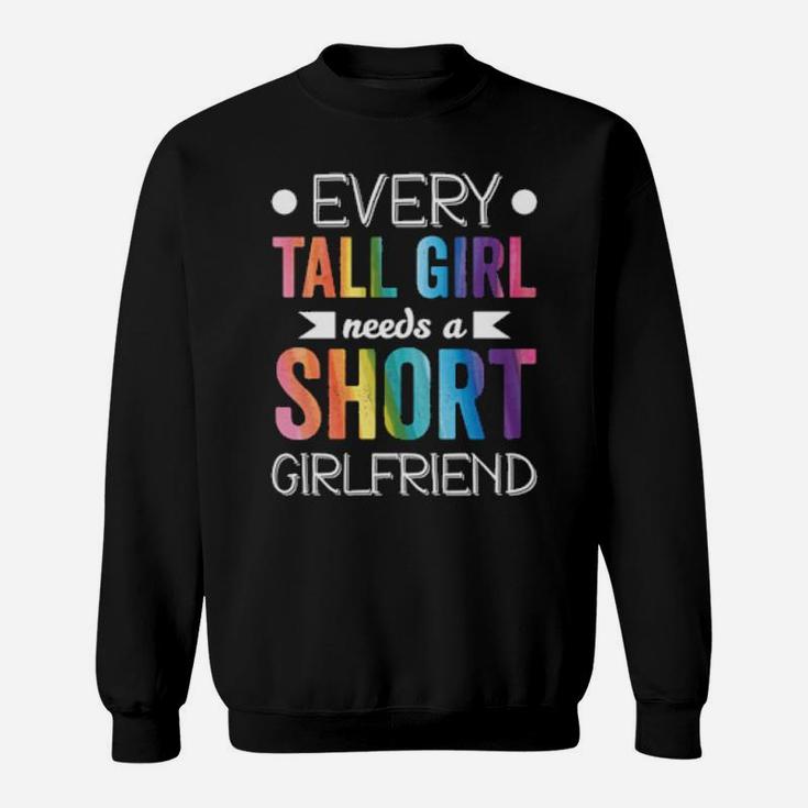 Every Tall Girl Needs Short Girlfriend Lgbt Valentines Day Sweatshirt