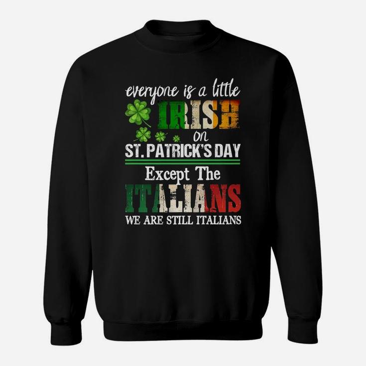 Everyone Is A Little Irish On St Patrick Day Except Italians Sweatshirt