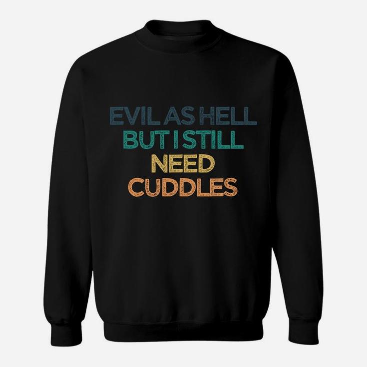 Evil As Hell But I Still Need Cuddles Funny Cute Christmas G Sweatshirt