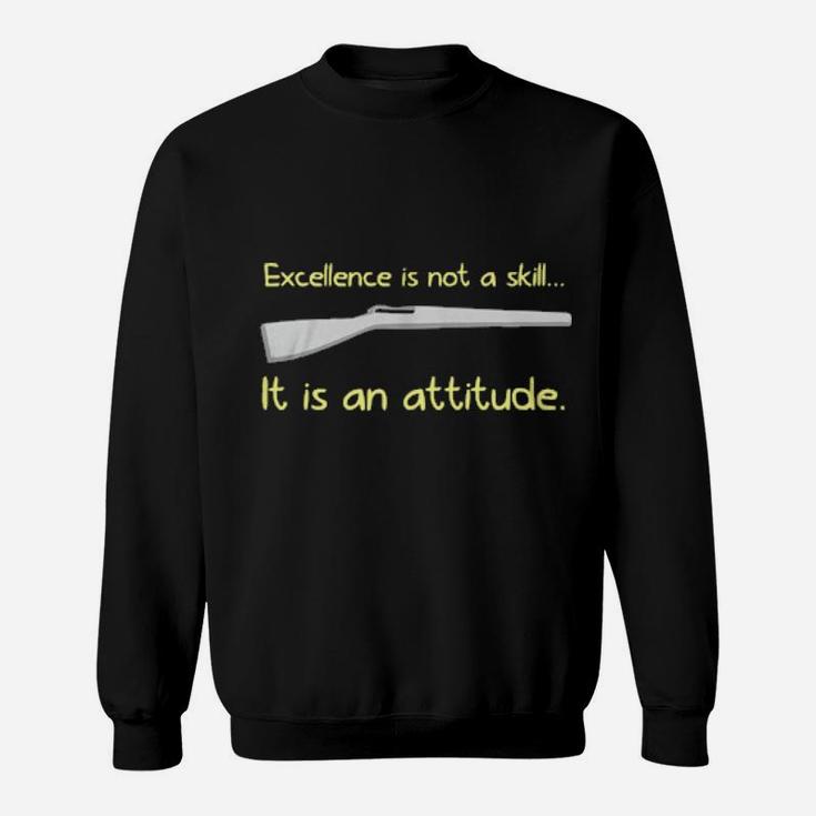 Excellence Is Not A Skill It Is An Attitude Sweatshirt