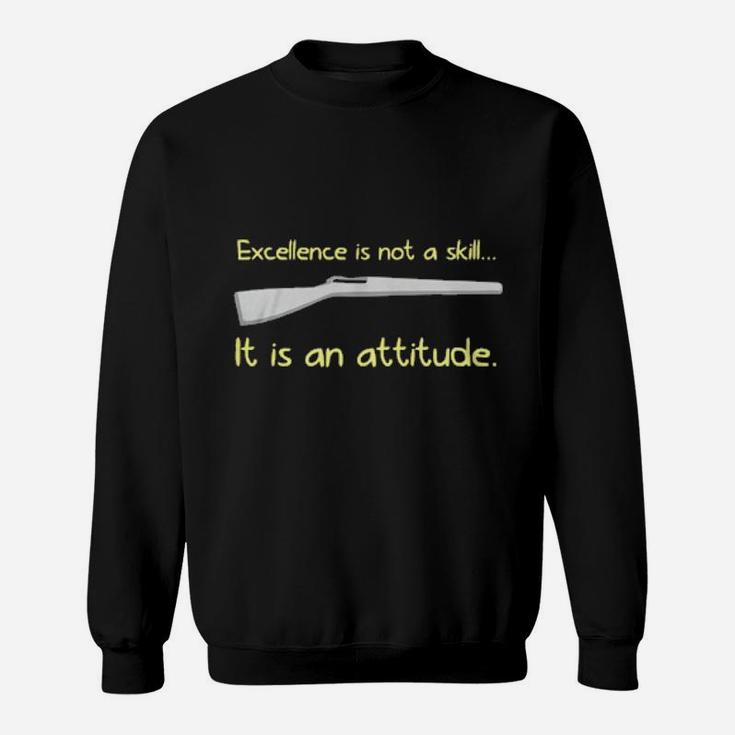 Excellence Is Not A Skill It Is An Attitude Sweatshirt