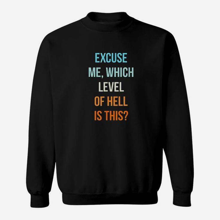 Excuse Me Which Level Of Hell Is This Sweatshirt