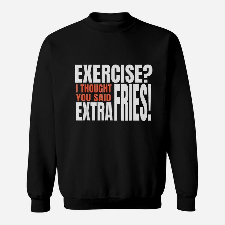 Exercise I Thought You Said Extra Fries Funny Workout Sweatshirt