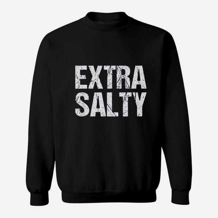 Extra Salty Sassy Pun Snarky Sweatshirt