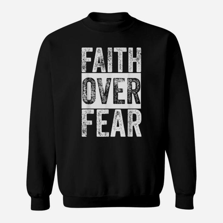 Faith Over Fear Christian Inspirational Motivational Faith Sweatshirt