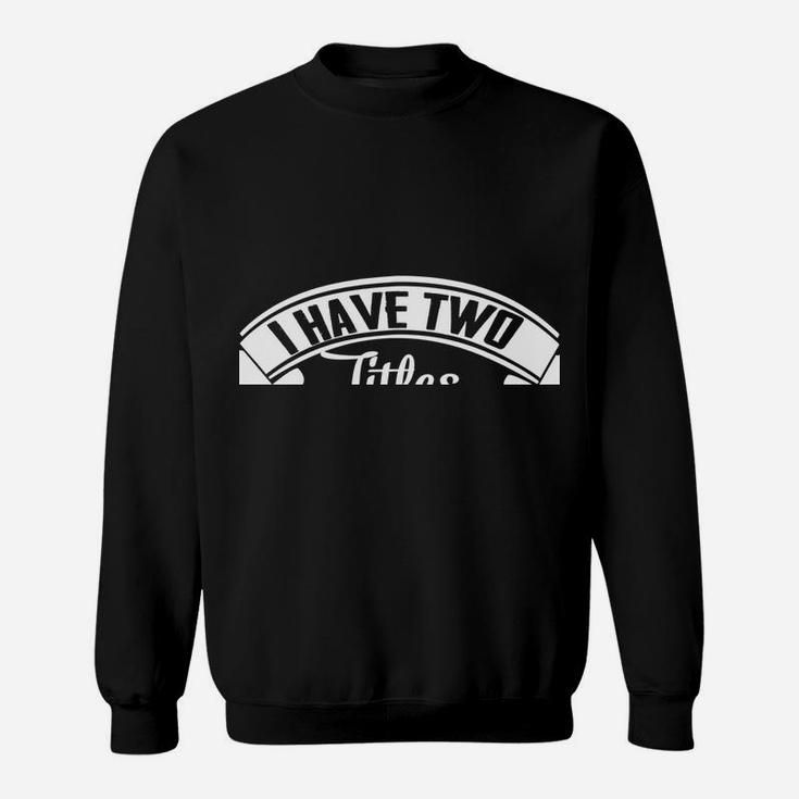 Family 365 Father's Day I Have Two Titles Dad & Pawpaw Funny Sweatshirt