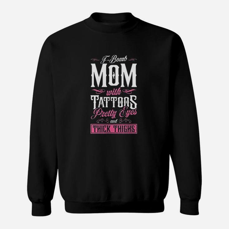 Fbomb Mom With Tattoos Pretty Eyes And Thick Thighs Sweatshirt