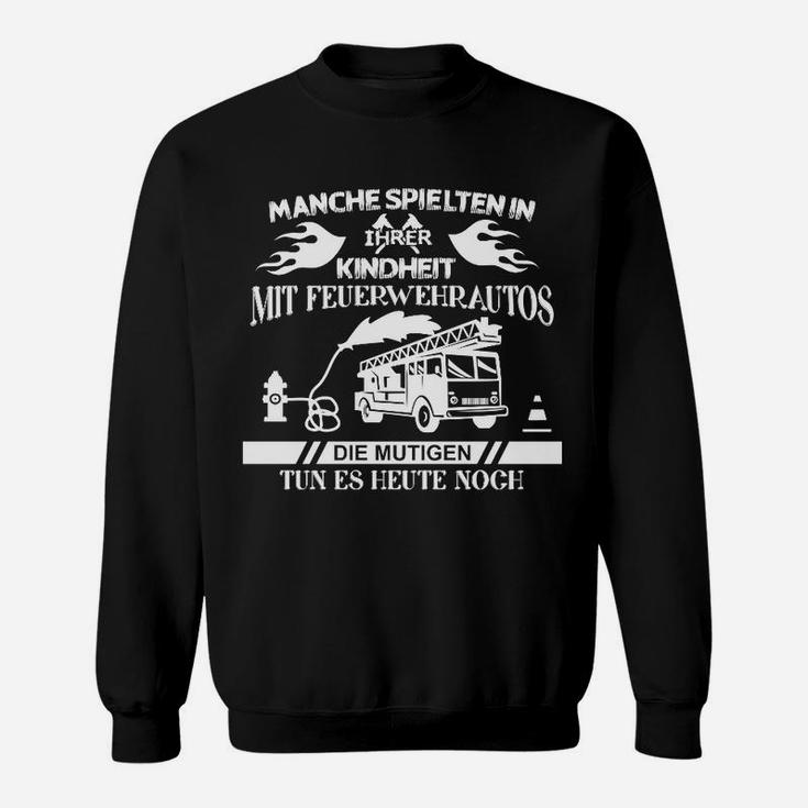 Feuerwehr Spruch Sweatshirt, Mutige spielen noch mit Feuerwehrautos