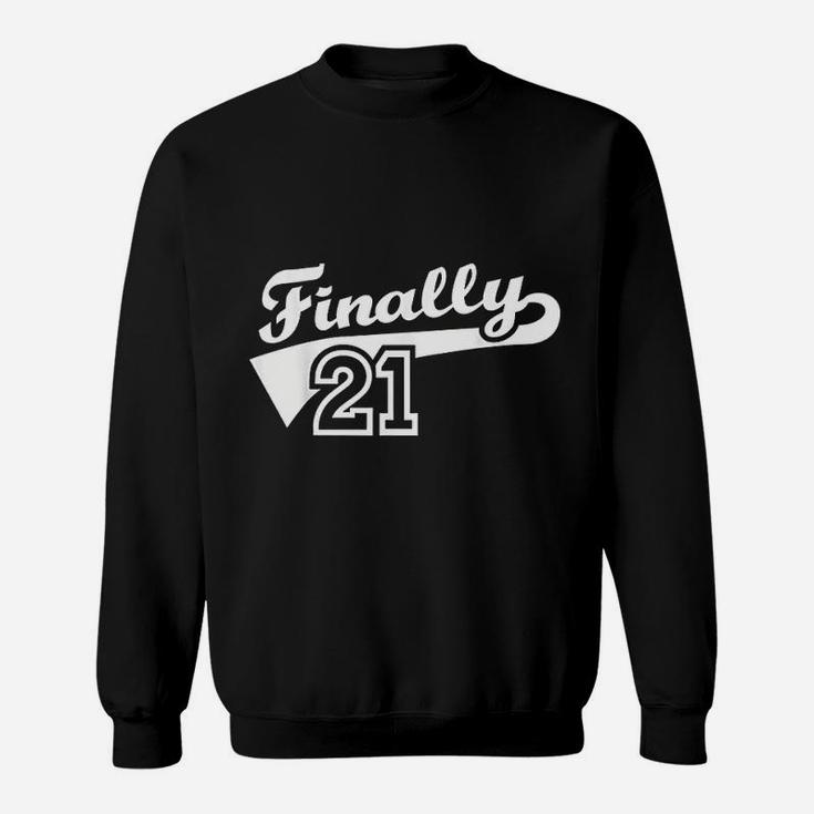 Finally 21 Years Sweatshirt
