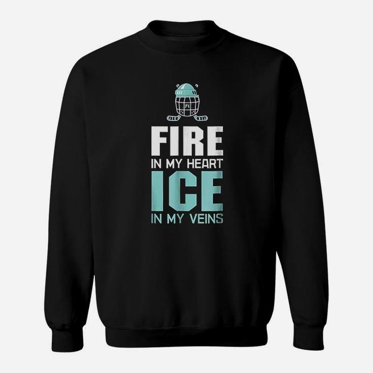 Fire In My Heart Ice In My Veins Ice Hockey Sweatshirt