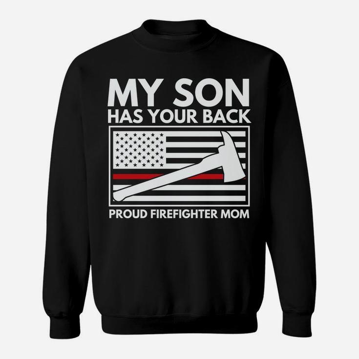 Firefighter Mom My Son Has Your Back Proud Firefighter Mom Sweatshirt