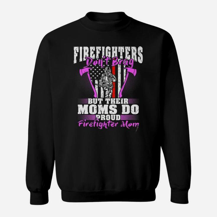 Firefighters Don't Brag Their Moms Do Proud Firefighter Mom Sweatshirt
